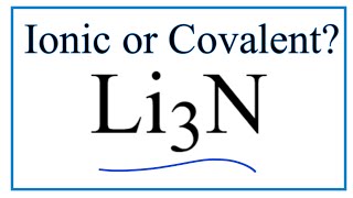 Is Li3N (Lithium nitride) Ionic or Covalent/Molecular?
