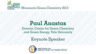 Paul Anastas Minnesota Green Chemistry Forum 2013