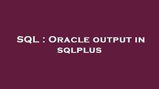 SQL : Oracle output in sqlplus