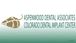 Welcome to Aspenwood Dental Associates and Colorado Dental Implant Center