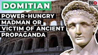 Domitian: Power-Hungry Madman? Or Victim of Ancient Propaganda?