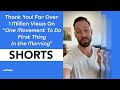 Thank You! For 1 Million Views on One Movement To Do First Thing in the Morning #shorts