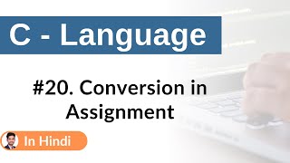 #20. Conversion in Assignment | C Language | Hindi