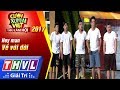 THVL | Cười xuyên Việt – Tiếu lâm hội 2017: Tập 2[6]: Về với đời - Hey Man (FULL)