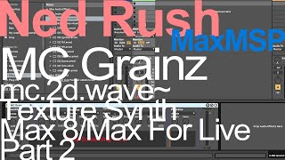 Max For Live Tutorial - MC Grainz Part 2 Texture Synth in Max For Live = Ned Rush