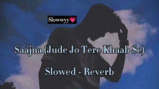 Saajna (Jude Jo Tere Khwab Se) - I Me Aur Main | Falak Shabir //slowed & reverb + speed change 💗✨