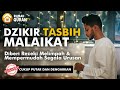 MasyaAllah! Dzikir Tasbih Malaikat | Baca Setiap Hari | Rezeki Melimpah & Mempermudah Segala Urusan