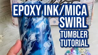 Epoxy Ink/Mica Swirl Tumbler Tutorial