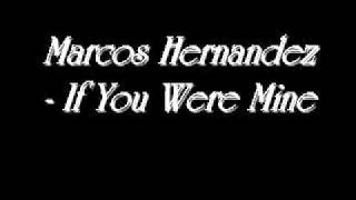 Marcos Hernandez If You Were Mine
