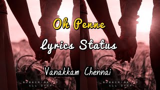 Oh Penne - song | vanakkam Chennai | whatsapp status | love status ❤|  All over | shiva |priya anand