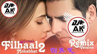 Filhaal 2 Song || Dj Remix || Filhaal 2 Full Song || Remix || Akshay Kumar || B Praak || New Song Dj