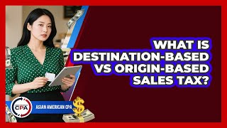 What Is Destination-based Vs Origin-based Sales Tax? - Asian American CPA