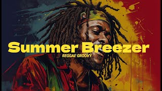 SUMMER BREEZE - NEW BEST REGGAE MUSIC MIX 2024 - REGGAE LOVE SONGS 2024🛵RELAXING REGGAE SONGS