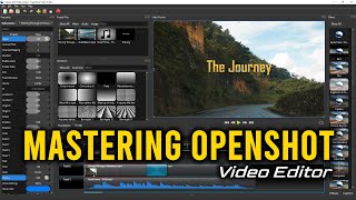 Mastering OpenShot Video Editor 3.x (2023) From The Ground Up.