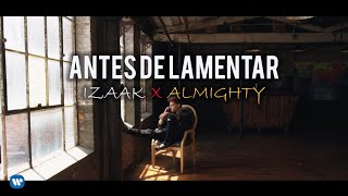 iZaak X @AlmightyTGCLII - Antes de Lamentar (Official Video) 📸