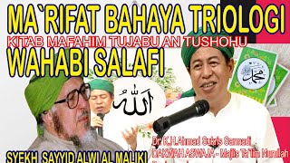 MAKRIFAT BAHAYA FAHAM TRIOLOGI WAHABI SALAFI, Sayyid Muh.Alwi Al Maliki, Dr.K.H.Ahmad Sukris Sarmadi