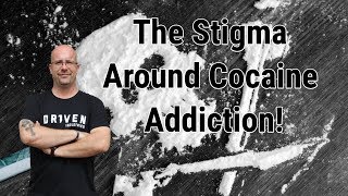 The Stigma Around Cocaine Addiction
