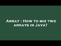 Array : How to mix two arrays in Java?