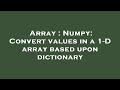 Array : Numpy: Convert values in a 1-D array based upon dictionary