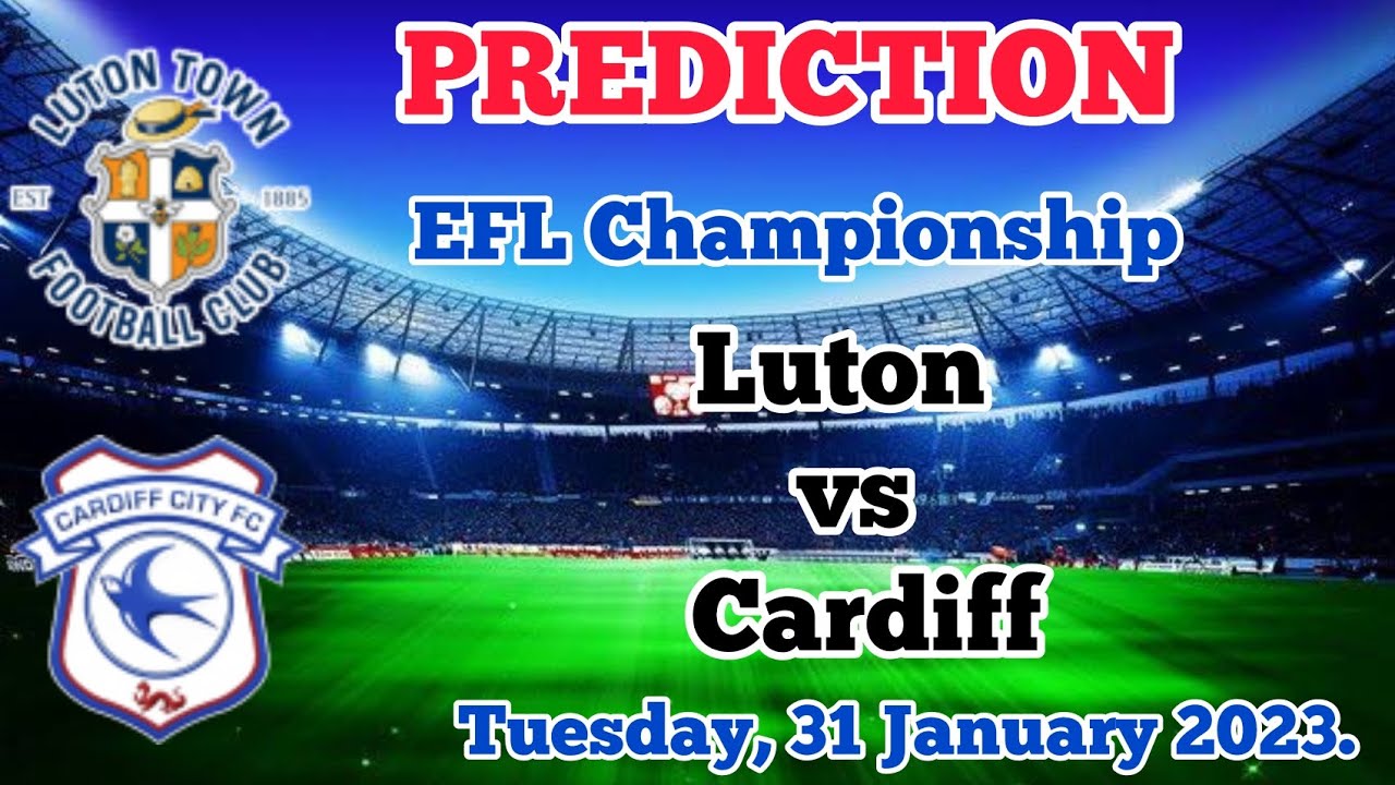 Luton Town Vs Cardiff City Prediction And Betting Tips | January 31 ...