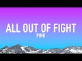 P!NK - All Out Of Fight (Lyrics)