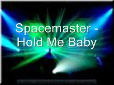 Spacemaster - Hold Me Baby - YouTube