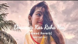 Deewana kar Raha Hai [Slowed + Reverb] Raaz 3 | Emraan Hashmi, Esha Gupta