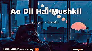 Ae Dil Hai Mushkil (Slowed + Reverb) | #trending #Arijit Singh | #bollywoodslowed  #lofi  Mix