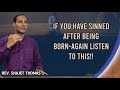 IF YOU HAVE SINNED AFTER BEING BORN-AGAIN LISTEN TO THIS!! | Rev. Shajet Thomas