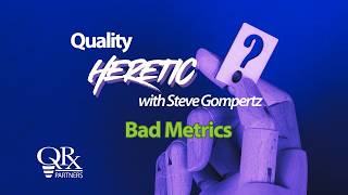 Quality Heretic with Steve Gompertz - Bad Metrics