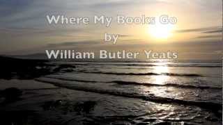 "Where My Books Go"-WB Yeats-Irish Poetry-Best Poems-Inspirational-Short Poem-Poetry Reading