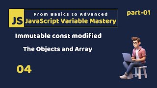 #04 JS Variable Mastery | Immutable Binding With Const Objects and Array Modifiacation
