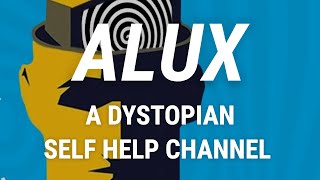 Alux: A Dystopian Self Help Channel
