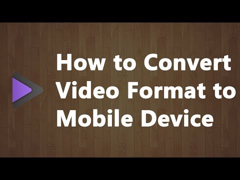 How to Convert Video Format to Mobile Device How to Convert Video Format to Mobile Device