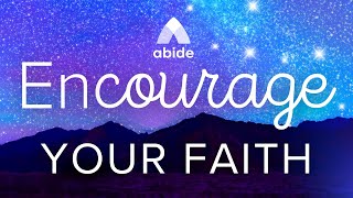 Fall Asleep with Abide Meditation: Encourage Your Faith