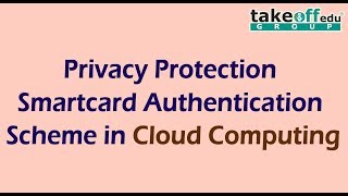 Privacy Protection Smartcard Authentication Scheme in Cloud Computing |Cloud Computing Projects|Java