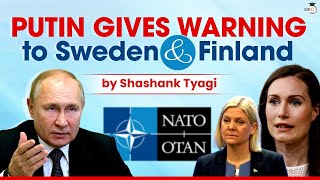 Russia warns Sweden & Finland against joining NATO | Russia vs Ukraine crisis | UPSC GS-2 IR