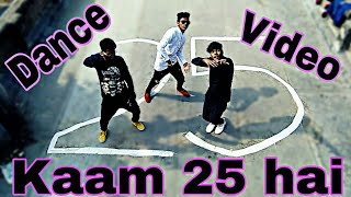 Dance Video Kaam 25 Hai