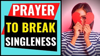 Prayer To Break Singleness | Warfare Prayer To Get Married
