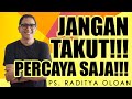 PS. RADITYA OLOAN | JANGAN TAKUT!!! PERCAYA SAJA!!!