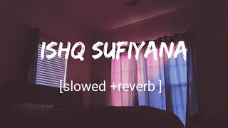Ishq Sufiana [Slowed + reverb]- sunidhi chauhan丨Music-Series Lyrics