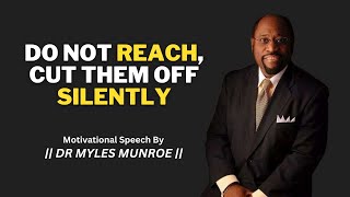 Do Not Reach, Cut Them Off Silently | Dr Myles Munroe | Motivational speech #peace#myles#motivation