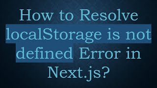 How to Resolve localStorage is not defined Error in Next.js?