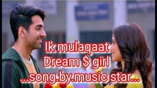 Ik mulaqaat_full song Dream girl| Ayushman khurrana