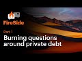 FireSide: Burning questions around private debt —Part 1