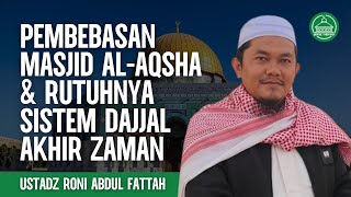 PEMBEBASAN MASJID AL-AQSHA & RUTUHNYA SISTEM DAJJAL AKHIR ZAMAN | USTADZ RONI ABDUL FATTAH, LC