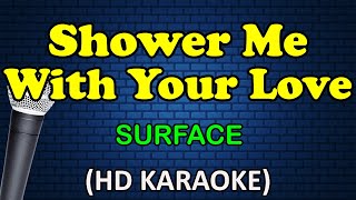 SHOWER ME WITH YOUR LOVE - Surface (HD Karaoke)