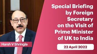 Special Briefing by Foreign Secretary on the Visit of the PM of UK to India (April 22, 2022)