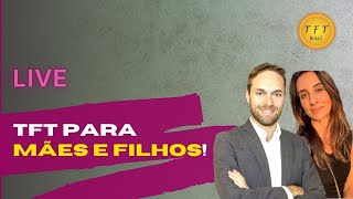 TFT para Mães e filhos!
