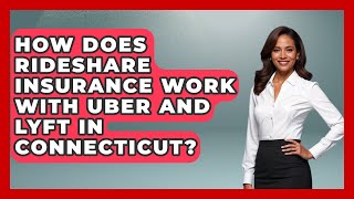 How Does Rideshare Insurance Work With Uber And Lyft In Connecticut? - Auto Coverage Explained